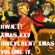 hwæt! Xmas XXV Irreverent Xmas Volume IV