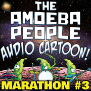 The Amoeba People Radio Hour - Audio Cartoon Marathon #3