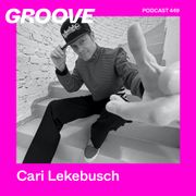 GROOVE Podcast 449 – Cari Lekebusch