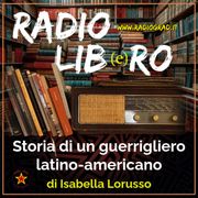 Radio Lib(e)ro: I libri alla radio, "Storia di un guerrigliero latino-americano" di Isabella Lorusso
