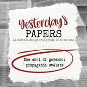 Yesterday's Papers - Due anni di governo Meloni, propaganda svelata
