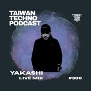 TTP300 - Taiwan Techno Podcast 300 - Yakashi live mix