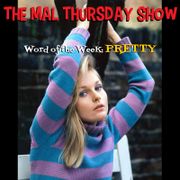 The Mal Thursday Show: Pretty