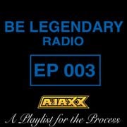 Be Legendary Radio Episode 003 (Clean)