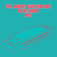 The Johnny Switchblade Blues Hour #15