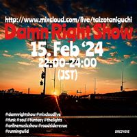 15. Feb ’24 Damn Right Show ~Thusday Last Show of The Week Ready for Weekend Selection 2 Hours~