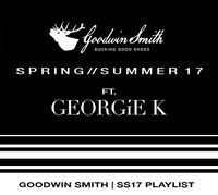 @DJGEORGIEK Presents @GOODWINSMITHUK SPRING//SUMMER 17 mix
