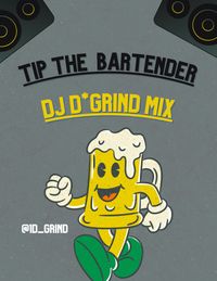 Tip The Bartender-DJ D*Grind Mix : Mixed Crowd Multiple Genres : Bar