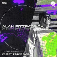 We Are The Brave Radio 267 - Alan Fitzpatrick (Live @ Sektor Heimat, Saarbrücken)