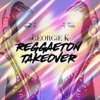 @DJGEORGIEK Presents Reggaeton Takeover