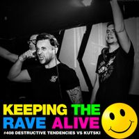 Keeping The Rave Alive Episode 408 feat. Destructive Tendencies vs Kutski Live