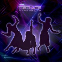 Perfume Anniversary Mix By DJ MojA