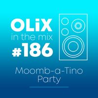 OLiX in the Mix - 186 - Moomb-a-Tino Party
