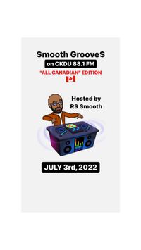 $mooth Groove$ ***ALL CANADIAN EDITION*** - July 3rd, 2022 (CKDU 88.1 FM) [Hosted by R$ $mooth]