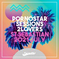 PornoStar Sessions July 2021 Mixed by 2Lovers - St Sebastian, Spain