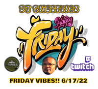 DJ GlibStylez - Friday Vibes! (Twitch Live) 6-17-22