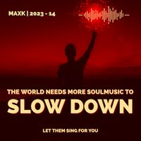 The World Needs More Soulmusic To SLOW DOWN - Maxk 2023|14