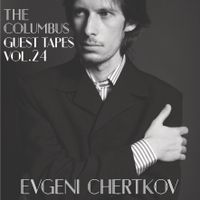 THE COLUMBUS GUEST TAPES VOL. 24- EVGENI CHERTKOV