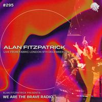 We Are The Brave Radio 295 - Alan Fitzpatrick (Live @ Fabric, London)