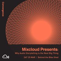 Sessions: Mixcloud - Why Audio Storytelling is the Next Big Thing