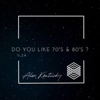Do You Like 70's & 80's ? Vol.24 Selected & Mixed by Alex Kentucky