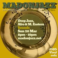MADONJAZZ #105 - Deep Jazz, Afro & M. Eastern Sounds