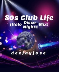 80s Club Life (italo disco nights) Mix by deejayjose