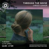 Through The Noise with Chrissy Connor (April '23)