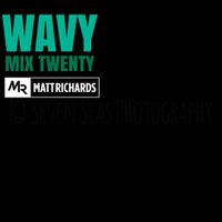 @DJMATTRICHARDS | WAVY MIX TWENTY