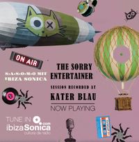 THE SORRY ENTERTAINER - S.A.S.O.M.O mit IBIZA SONICA - LIVE BROADCAST KATER BLAU - APRIL 8TH 2018