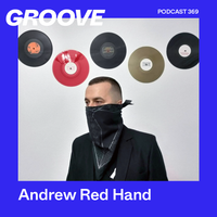 Groove Podcast 369 - Andrew Red Hand