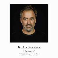 B. Fleischmann – “Glances” (Fractured Air Guest Mix)