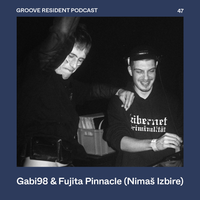 Groove Resident Podcast 47 - Gabi98 B2B Fujita Pinnacle