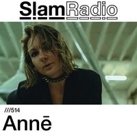 #SlamRadio - 514 - Annē