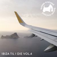 Ibiza Til I Die Vol. 4
