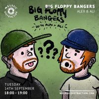 Big Floppy Bangers with Alex & Ali (September '21)