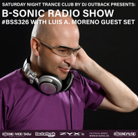 Trance Club by DJ Outback presents: B-SONIC RADIO SHOW #326 with Luis A. Moreno Guest Set
