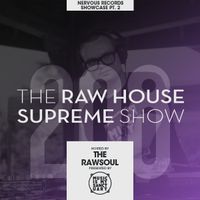 The RAW HOUSE SUPREME Show - #208 "Nervous Records Showcase Pt. 2" (Hosted by The RawSoul)