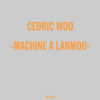 CEDRIC WOO - MACHINE A LANMOU