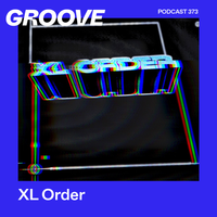 Groove Podcast 373 - XL Order
