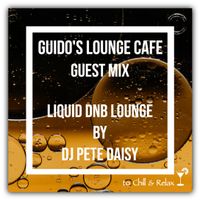 Guido's Lounge Cafe (Liquid DnB Lounge) Guest Mix by DJ Pete Daisy