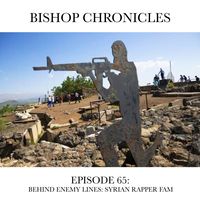Bishop Chronicles EP 65 : Behind Enemy Lines w/ Syrian artist FAM