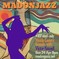 MADONJAZZ #107: Middle Eastern Sounds w/ guest Victor Kiswell