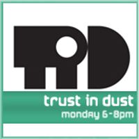 Trust in Dust on @invaderfm April 2013