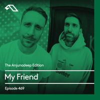 The Anjunadeep Edition 469 with My Friend