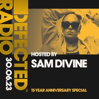Defected Radio 15 Year Special Presented by Sam Divine 30.6.23