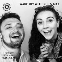 Wake Up! with Rhi & Max (27th May '21)