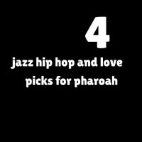 JAZZ HIPHOP AND LOVE 4 Picks For Pharoah