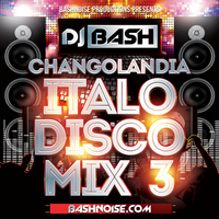 DJ Bash - Changolandia Italo Disco Mix 3