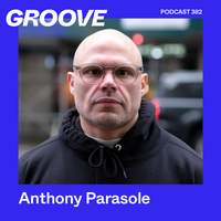 Groove Podcast 382 - Anthony Parasole